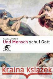 Und Mensch schuf Gott Boyer, Pascal 9783608942620 Klett-Cotta