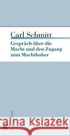 Gespräche über die Macht und den Zugang zum Machthaber : Nachw. v. Gerd Giesler Schmitt, Carl   9783608944570 Klett-Cotta