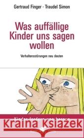 Was auffällige Kinder uns sagen wollen : Verhaltensstörungen neu deuten Finger, Gertraud Simon-Wundt, Traudel  9783608945270 Klett-Cotta