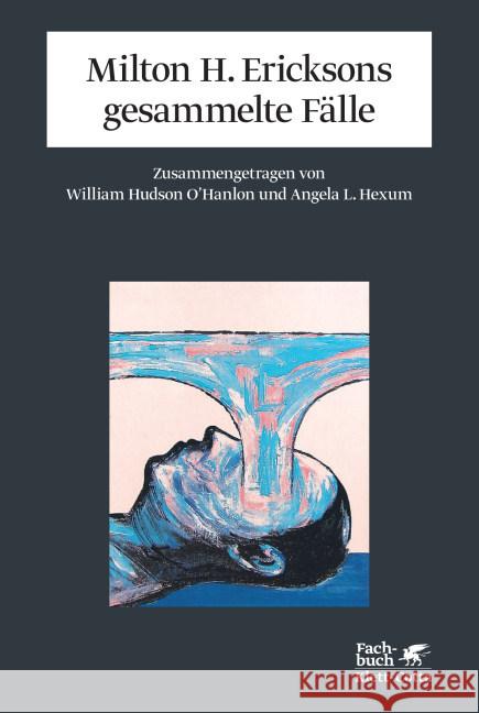 Milton H. Ericksons gesammelte Fälle O'Hanlon, William Hudson Hexum, Angela L.  9783608945461