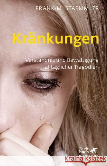 Kränkungen : Verständnis und Bewältigung alltäglicher Tragödien Staemmler, Frank-Matthias 9783608945850