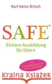 SAFE® - Sichere Ausbildung für Eltern : Sichere Bindung zwischen Eltern und Kind Brisch, Karl H.   9783608946017 Klett-Cotta