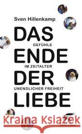 Das Ende der Liebe : Gefühle im Zeitalter unendlicher Freiheit. Ausgezeichnet mit dem Clemens-Brentano-Preis 2010 Hillenkamp, Sven   9783608946086 Klett-Cotta