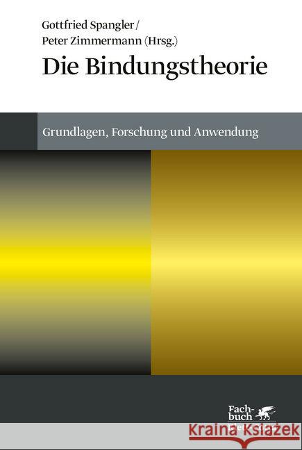 Die Bindungstheorie : Grundlagen, Forschung und Anwendung Spangler, Gottfried Zimmermann, Peter   9783608946284 Klett-Cotta