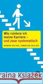 Wie ruiniere ich meine Karriere - und zwar systematisch! Sachse, Rainer; Collatz, Annelen 9783608947076