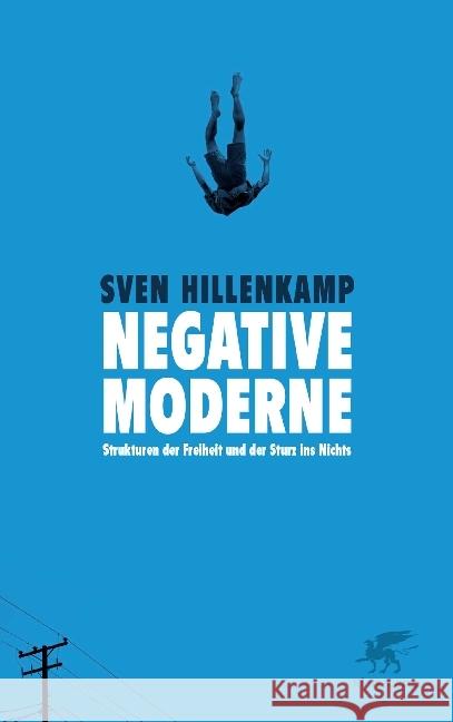 Negative Moderne : Strukturen der Freiheit und der Sturz ins Nichts Hillenkamp, Sven 9783608947380 Klett-Cotta