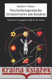 Psychotherapeutische Erstinterviews mit Kindern : Winnicotts Squiggle-Technik in der Praxis Günter, Michael 9783608947878 Klett-Cotta