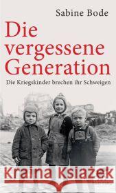 Die vergessene Generation : Die Kriegskinder brechen ihr Schweigen. Nachw. v. Luise Reddemann Bode, Sabine 9783608947977 Klett-Cotta
