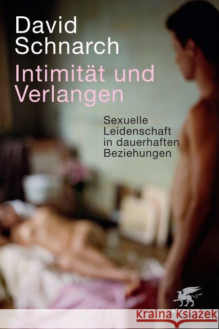 Intimität und Verlangen : Sexuelle Leidenschaft in dauerhaften Beziehungen Schnarch, David 9783608947984 Klett-Cotta