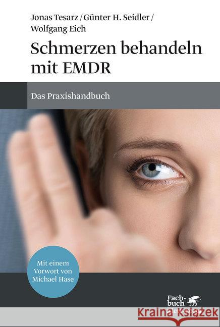 Schmerzen behandeln mit EMDR : Das Praxishandbuch. Mit einem Vorwort von Michael Hase Tesarz, Jonas; Seidler, Günter H.; Eich, Wolfgang 9783608948813 Klett-Cotta