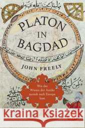 Platon in Bagdad : Wie das Wissen der Antike zurück nach Europa kam Freely, John 9783608949131 Klett-Cotta