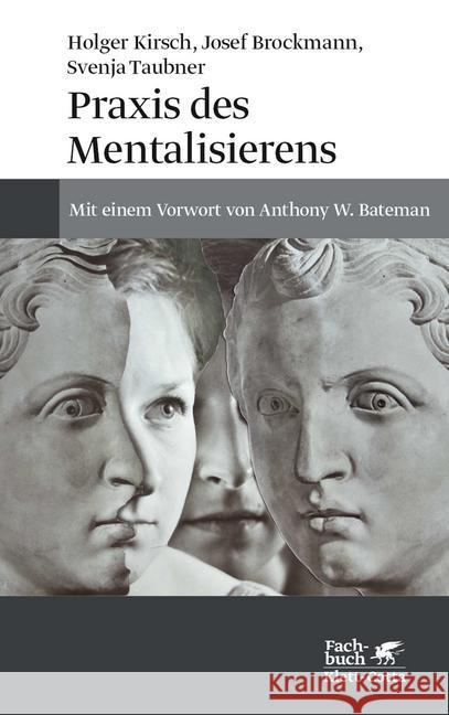 Praxis des Mentalisierens : Mit einem Vorwort von Anthony W. Bateman Kirsch, Holger; Brockmann, Josef; Taubner, Svenja 9783608949407