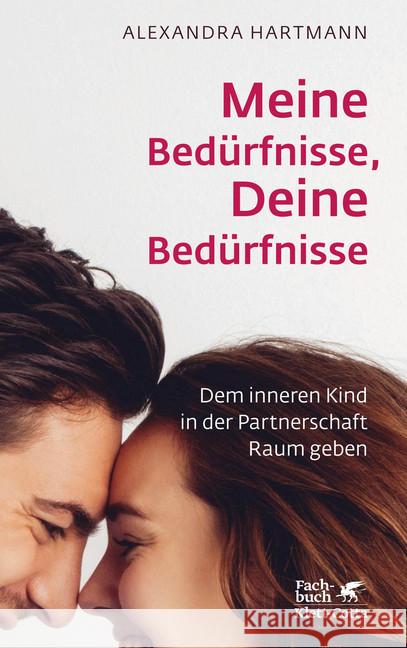 Meine Bedürfnisse, Deine Bedürfnisse : Dem inneren Kind in der Partnerschaft Raum geben Hartmann, Alexandra 9783608961201