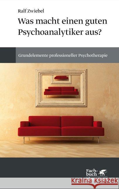 Was macht einen guten Psychoanalytiker aus? : Grundelemente professioneller Psychotherapie Zwiebel, Ralf 9783608962192 Klett-Cotta