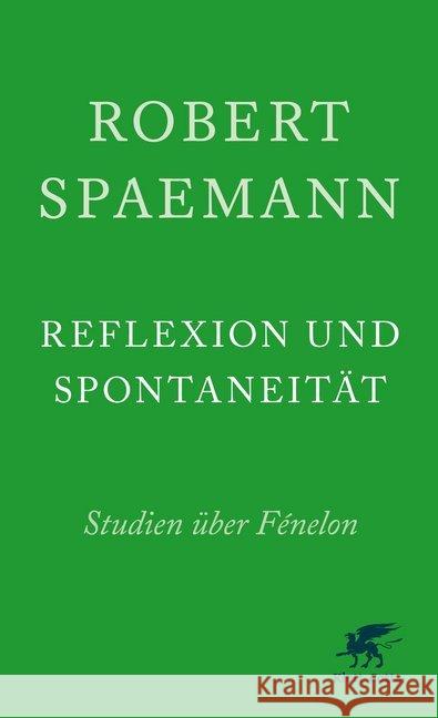 Reflexion und Spontaneität : Studien über Fénelon Spaemann, Robert 9783608962215