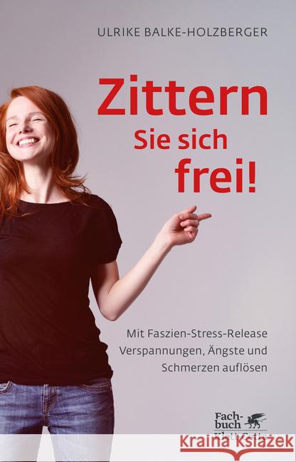 Zittern Sie sich frei! : Mit Faszien-Stress-Release Verspannungen, Ängste und Schmerzen auflösen Balke-Holzberger, Ulrike 9783608962628 Klett-Cotta