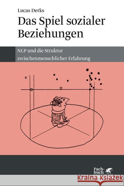 Das Spiel sozialer Beziehungen : NLP und die Struktur zwischenmenschlicher Erfahrung Derks, Lucas 9783608964080