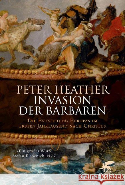 Invasion der Barbaren : Die Entstehung Europas im ersten Jahrtausend nach Christus Heather, Peter 9783608964264