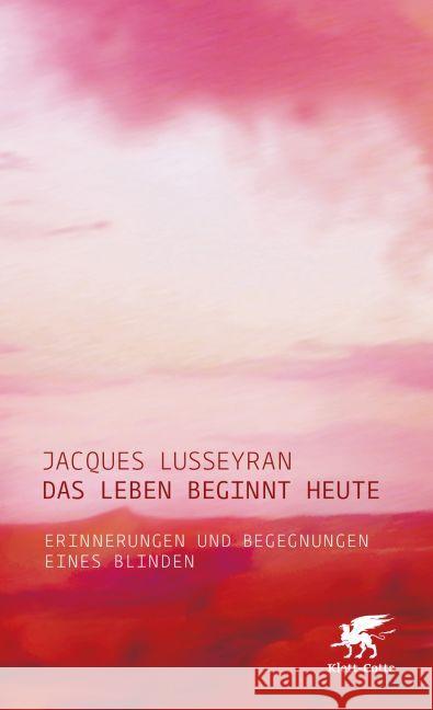 Das Leben beginnt heute : Erinnerungen und Begegnungen eines Blinden Lusseyran, Jacques 9783608965001 Klett-Cotta