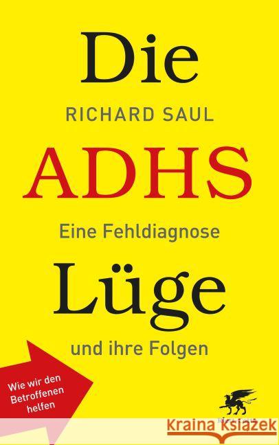Die ADHS-Lüge : Eine Fehldiagnose und ihre Folgen - Wie wir den Betroffenen helfen Saul, Richard 9783608980462 Klett-Cotta