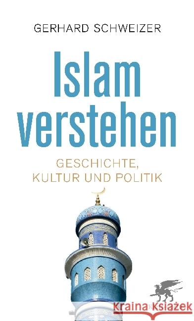 Islam verstehen : Geschichte, Kultur und Politik Schweizer, Gerhard 9783608981001