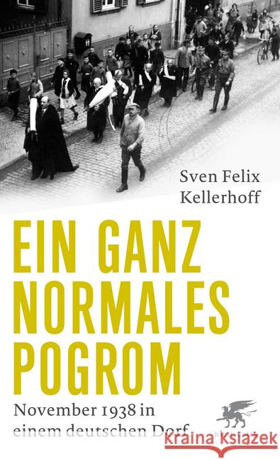 Ein ganz normales Pogrom : November 1938 in einem deutschen Dorf Kellerhoff, Sven Felix 9783608981049