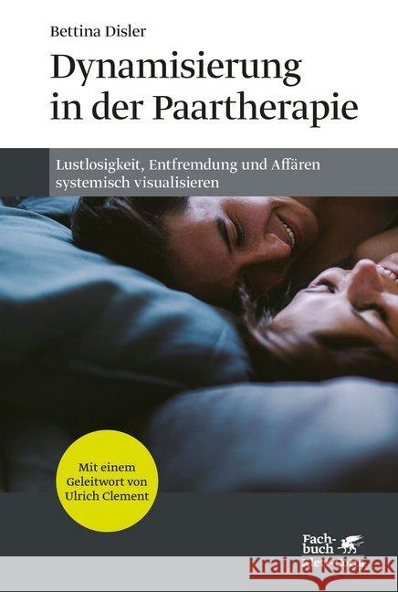 Dynamisierung in der Paartherapie : Lustlosigkeit, Entfremdung und Affären systemisch visualisieren Disler, Bettina 9783608981858 Klett-Cotta