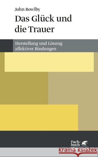 Das Glück und die Trauer : Herstellung und Lösung affektiver Bindung Bowlby, John 9783608982060 Klett-Cotta