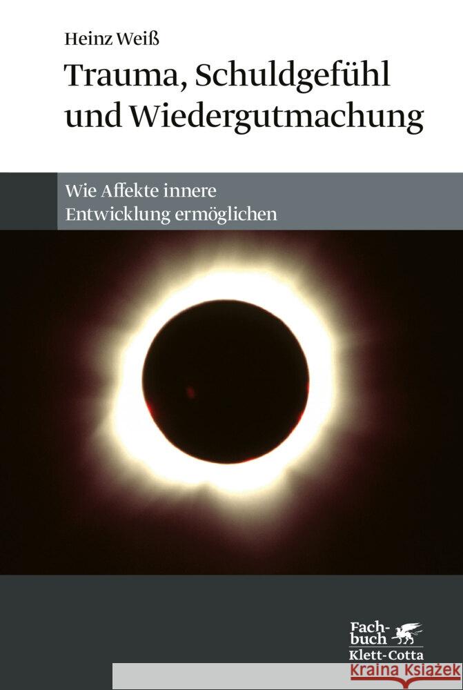 Trauma, Schuldgefühl und Wiedergutmachung Weiß, Heinz 9783608987614