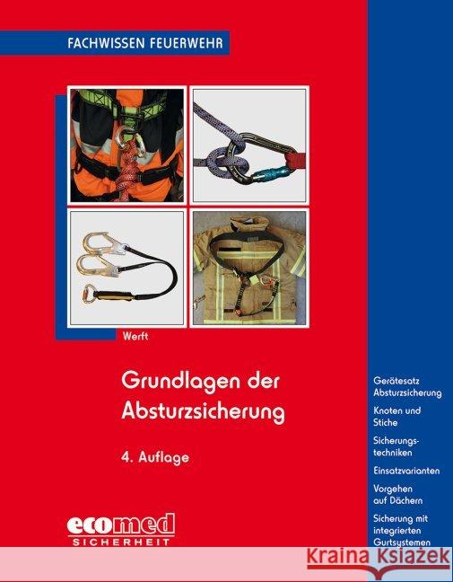 Grundlagen der Absturzsicherung : Gesetzliche Grundlagen - Gerätesatz Absturzsicherung - Knoten und Stiche - Sicherheitstechniken - Einsatzvarianten Werft, Wolfgang 9783609683782 ecomed Sicherheit