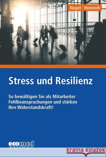 Stress und Resilienz : So bewältigen Sie als Mitarbeiter Fehlbeanspruchungen und stärken Ihre Widerstandskraft! Nagel, Ulla 9783609696775 ecomed Sicherheit