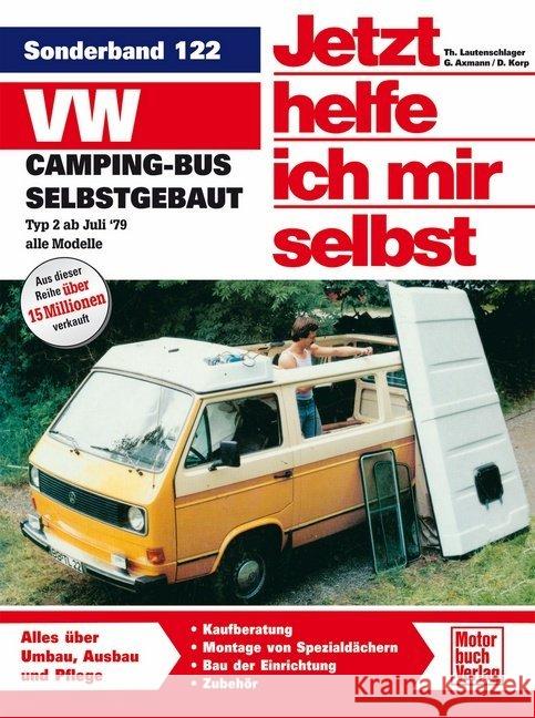 VW Camping-Bus selbstgebaut, Typ 2 ab Juli '79 : Alle Modelle Korp, Dieter Lautenschlager, Thomas Axmann, Gerhard 9783613011403 Motorbuch Verlag