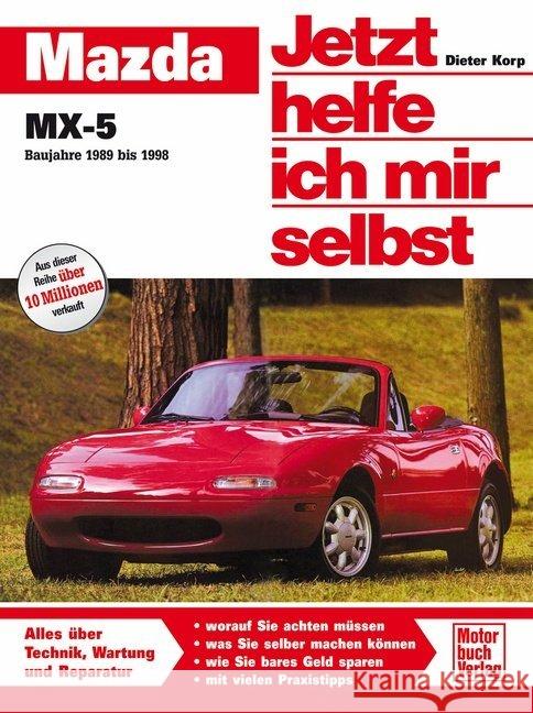 Mazda MX-5 (Baujahre 1989 bis 1998) : Alles über Technik, Wartung und Reparatur Korp, Dieter   9783613015203