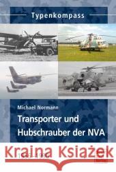 Transporter und Hubschrauber der NVA : 1956 - 1990 Normann, Michael 9783613033368