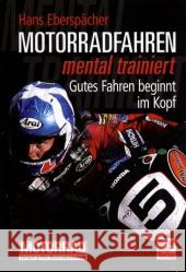 Motorradfahren mental trainiert : Gutes Fahren beginnt im Kopf Eberspächer, Hans 9783613033887 Motorbuch Verlag