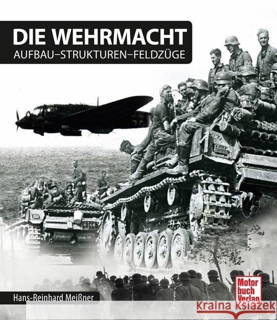 Die Wehrmacht : Aufbau - Strukturen - Feldzüge Meißner, Hans-Reinhard 9783613038073