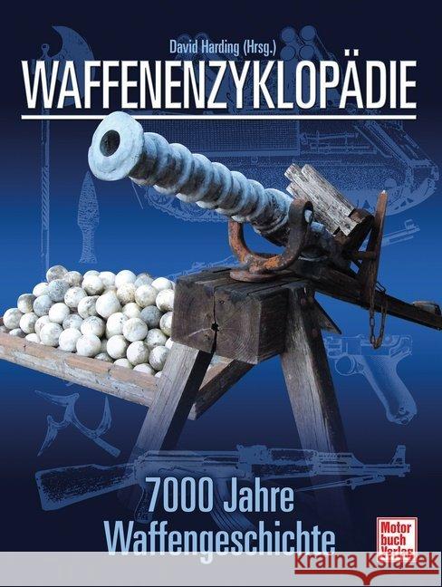 Waffenenzyklopädie : 7000 Jahre Waffengeschichte // Reprint der 1. Auflage 2008 Harding, David 9783613039421