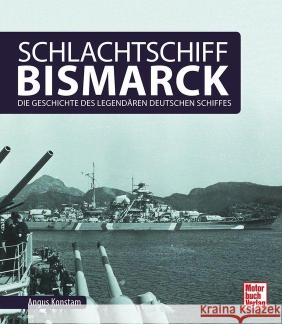 Schlachtschiff Bismarck : Die Geschichte des legendären deutschen Schiffes Konstam, Angus 9783613039797 Motorbuch Verlag