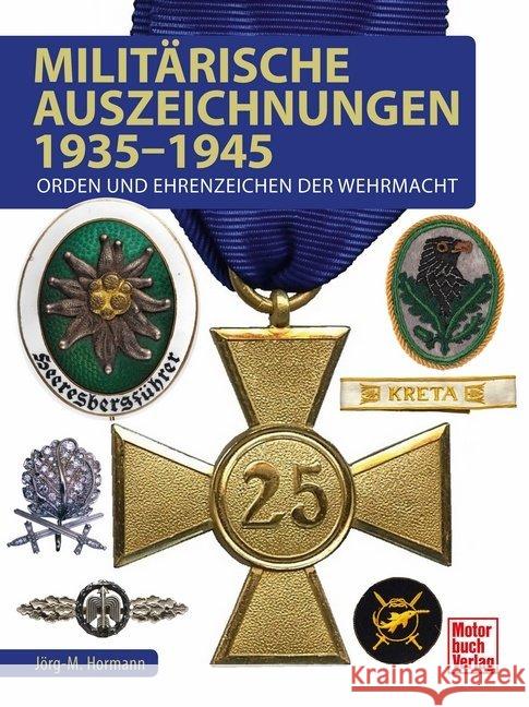 Militärische Auszeichnungen 1935-1945 : Orden und Ehrenzeichen der Wehrmacht Hormann, Jörg-Michael 9783613040137 Motorbuch Verlag