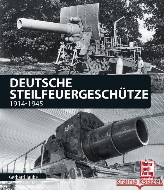 Deutsche Steilfeuergeschütze : 1914-1945 Taube, Gerhard 9783613040755