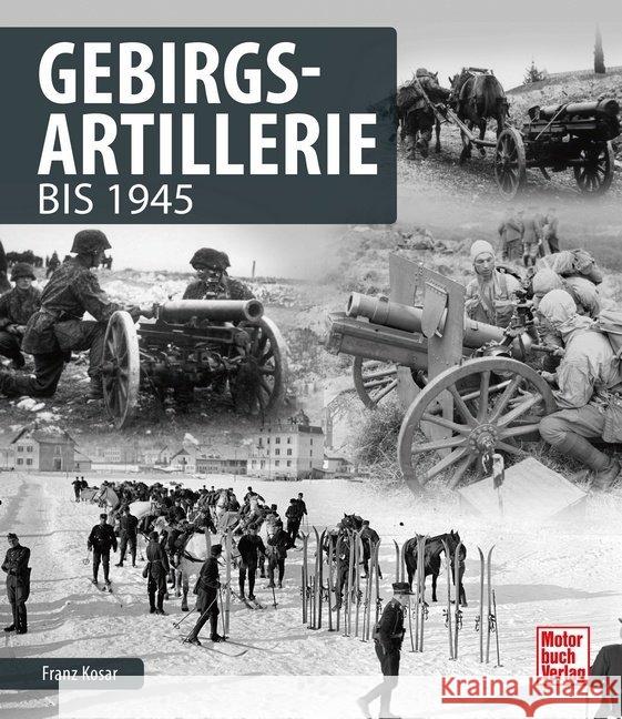 Gebirgsartillerie : bis 1945 Kosar, Franz 9783613041202 Motorbuch Verlag
