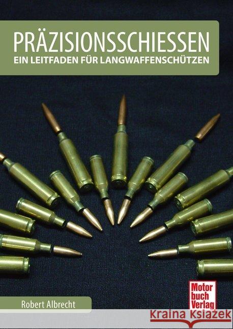 Präzisionsschießen : Ein Leitfaden für Langwaffenschützen Albrecht, Robert 9783613041240