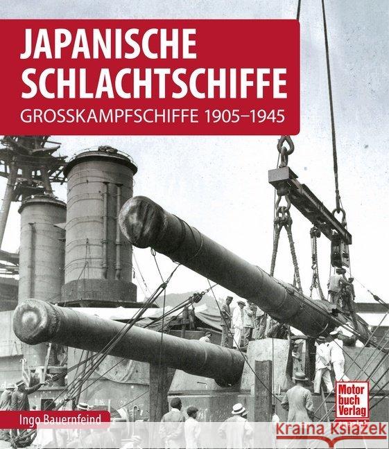 Japanische Schlachtschiffe : Grosskampfschiffe 1905-1945 Bauernfeind, Ingo 9783613041493 Motorbuch Verlag