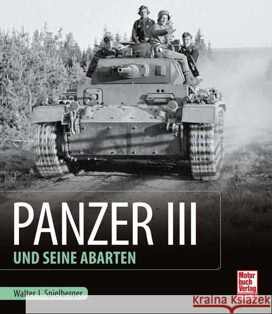 Panzer III und seine Abarten Spielberger, Walter J.; Feist, Uwe 9783613041509 Motorbuch Verlag