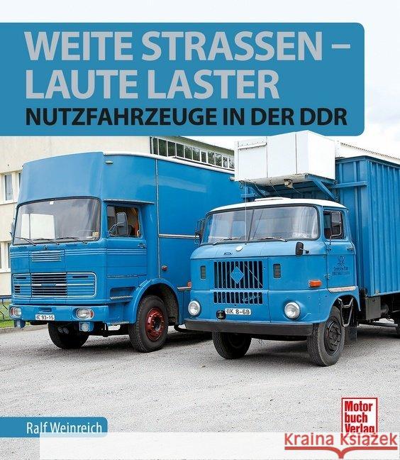 Weite Straßen, laute Laster : Nutzfahrzeuge in der DDR Weinreich, Ralf 9783613042001