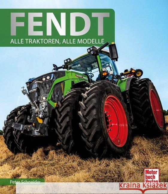 Fendt : Alle Traktoren, alle Modelle Schneider, Peter 9783613042865 Motorbuch Verlag