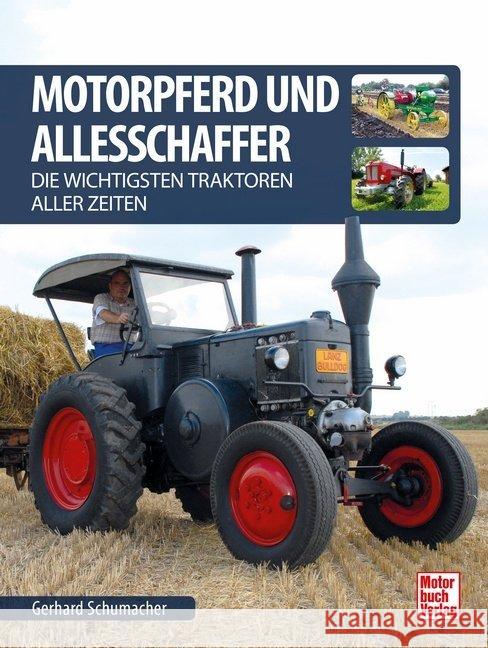 Motorpferd und Allesschaffer : Die wichtigsten Traktoren aller Zeiten Schumacher, Gerhard 9783613042872