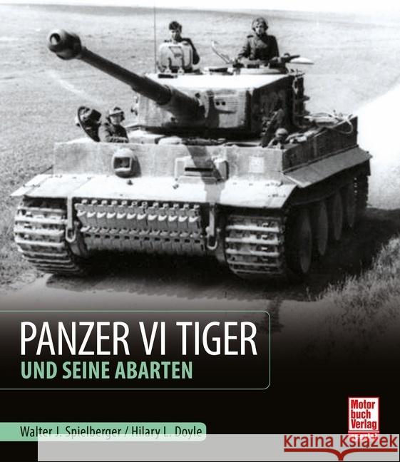 Panzer VI Tiger und seine Abarten Spielberger, Walter J., Doyle, Hilary Louis 9783613043831