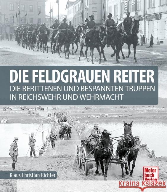 Die feldgrauen Reiter Richter, Klaus Christian 9783613044234 Motorbuch Verlag