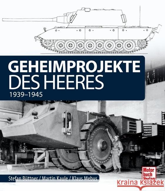 Geheimprojekte des Heeres Kaule, Martin, Büttner, Stefan, Mebus, Klaus 9783613044531 Motorbuch Verlag
